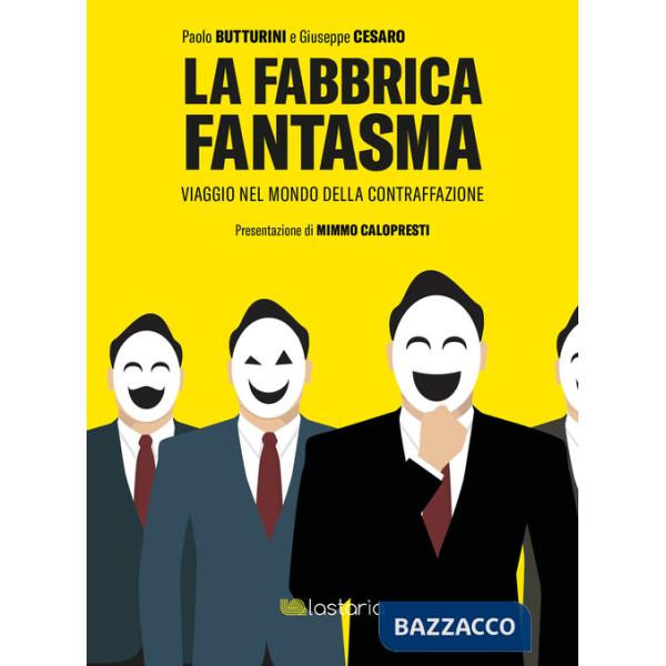 Fabbrica fantasma. Viaggio nel mondo della contraffazione (La)
