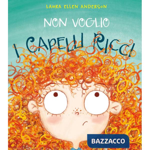 Non voglio i capelli ricci. Ediz. a colori