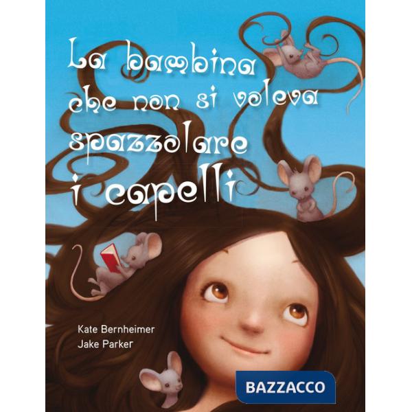 Bambina che non si voleva spazzolare i capelli. Ediz. a colori (La)