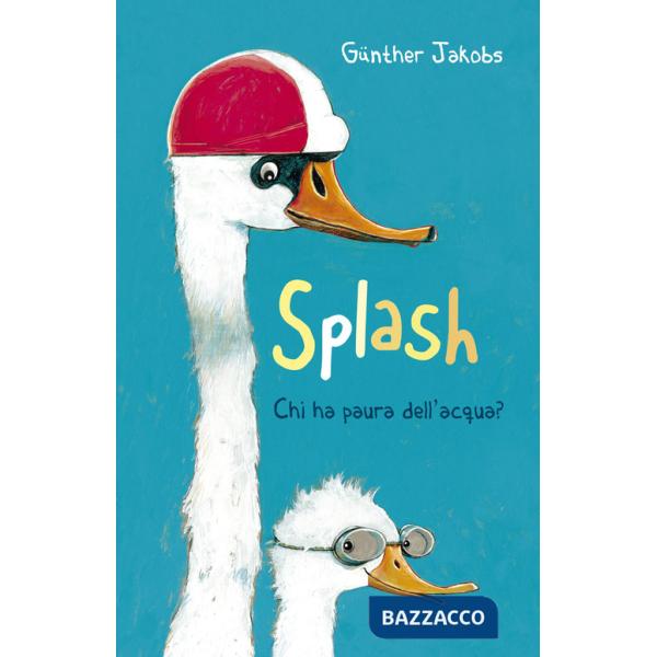 Splash. Chi ha paura dell'acqua? Ediz. a colori