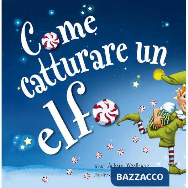 Come catturare un elfo. Ediz. a colori
