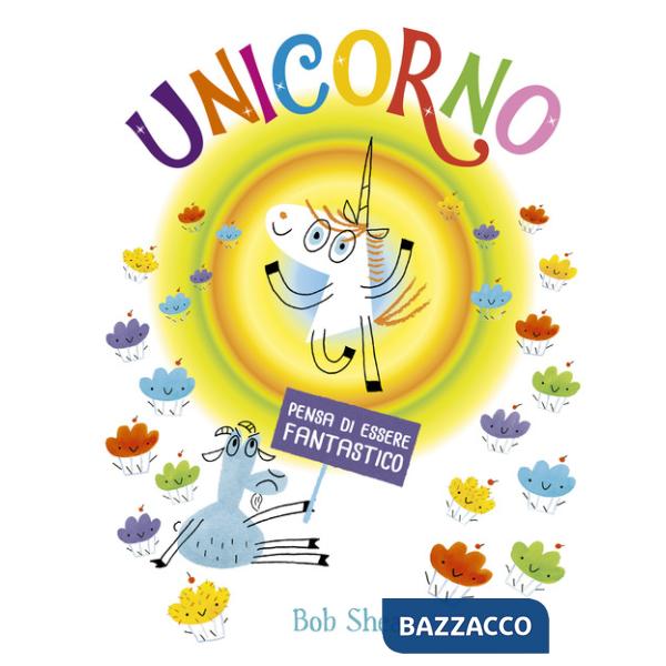 Unicorno pensa di essere fantastico. Ediz. a colori