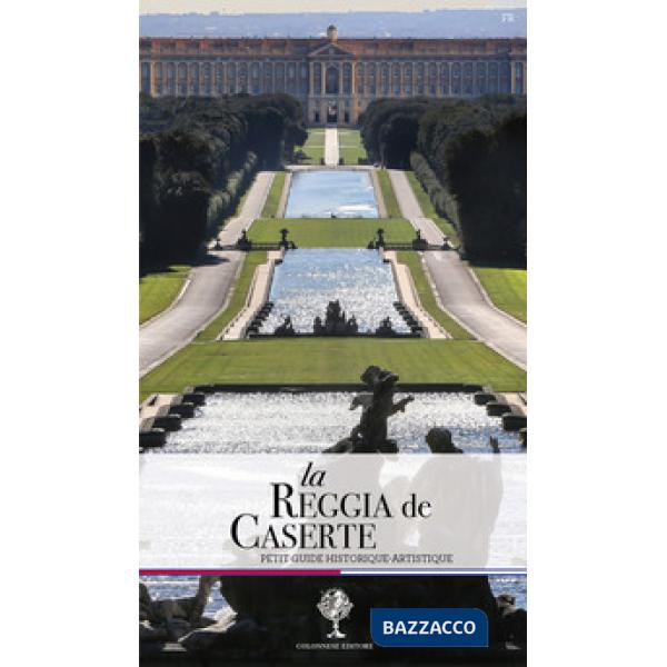 Reggia de Caserte. Petit guide historique et artistique (La)