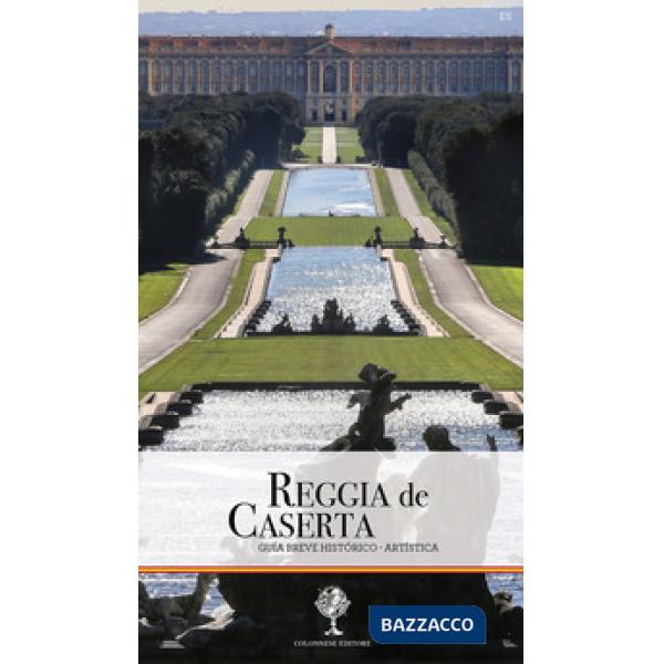 Reggia de Caserta. Guía breve historico-artistica