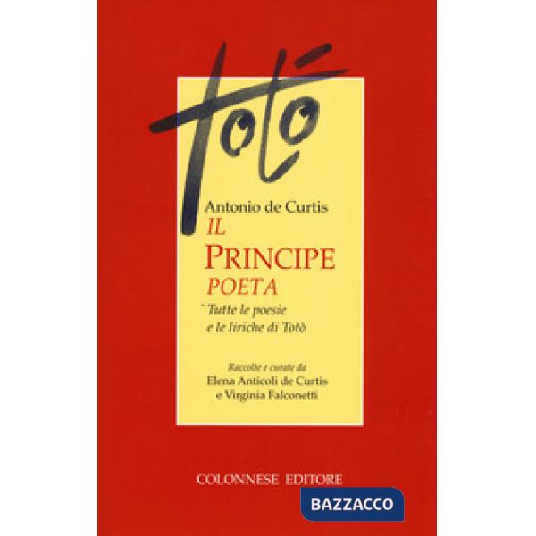 Principe poeta. Tutte le poesie e le liriche di Totò (Il)