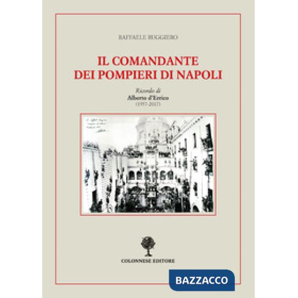 Comandante dei pompieri di Napoli. Ricordo di Alberto D'Errico (1937-2017) (Il)