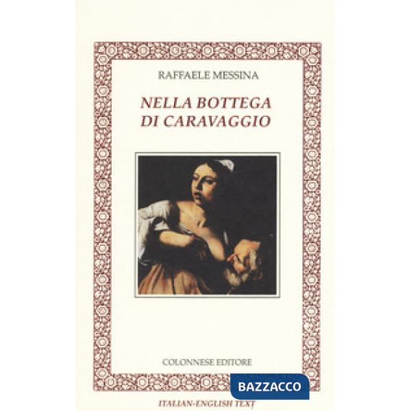 Nella bottega di Caravaggio. Ediz. italiana e inglese