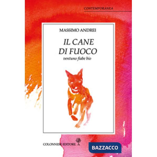 Cane di fuoco. Ventuno fiabe bio (Il)