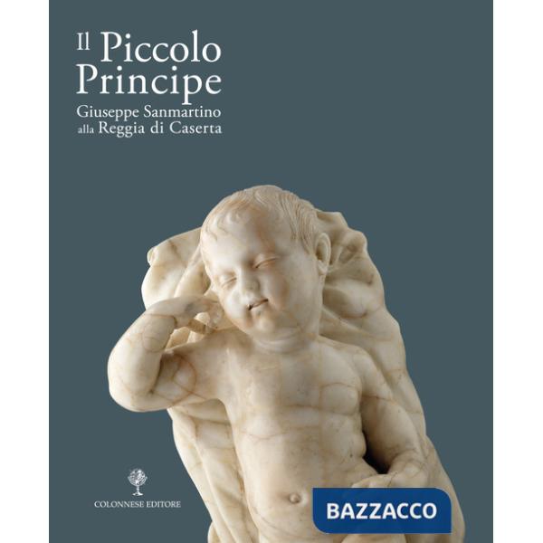Piccolo principe. Giuseppe Sanmartino alla Reggia di Caserta (Il)