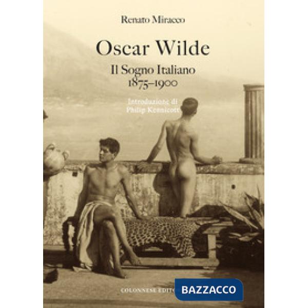 Oscar Wilde. Il sogno italiano (1875-1900)