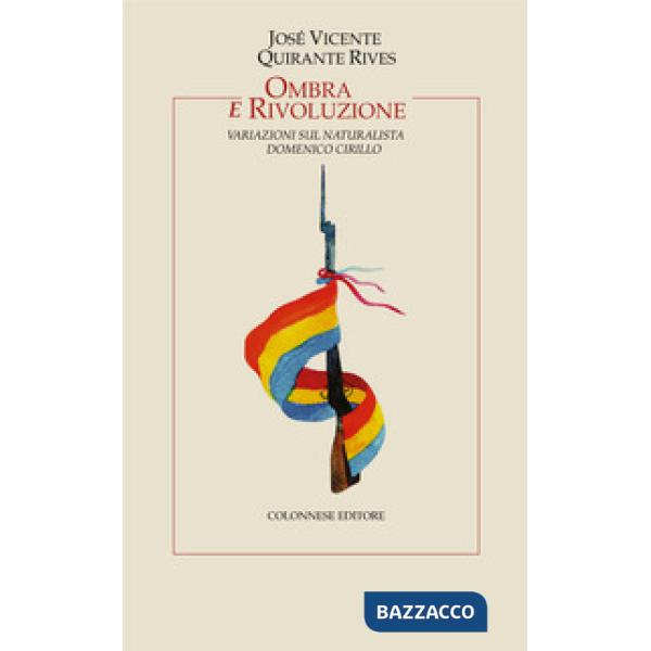 Ombra e rivoluzione. Variazioni sul naturalista Domenico Cirillo