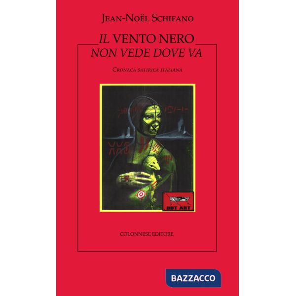 Vento nero non vede dove va. Cronaca satirica italiana (Il)