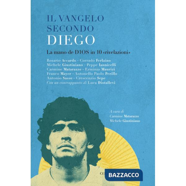 Vangelo secondo Diego. La mano de D10S in 10 «rivelazioni» (Il)