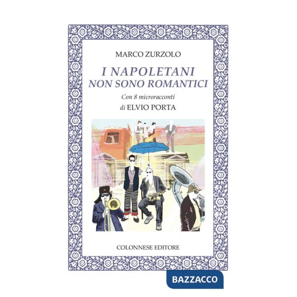 Napoletani non sono romantici. Con 8 microracconti di Elvio Porta. Con 14 brani musicali (I)