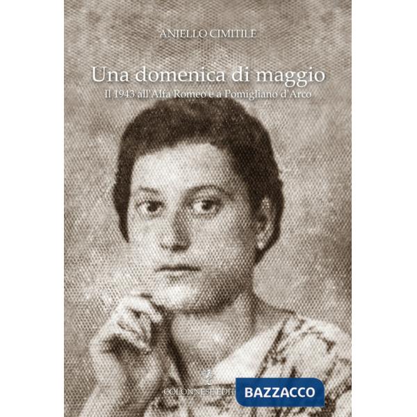 Domenica di maggio. Il 1943 all'Alfa Romeo e a Pomigliano d'Arco (Una)