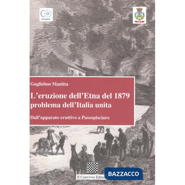 Eruzione dell'Etna del 1879 problema dell'Italia unita. Dall'apparato eruttivo a Passopisciaro (L')