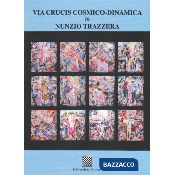 Via Crucis cosmico-dinamico di Nunzio Trazzera. Ediz. illustrata