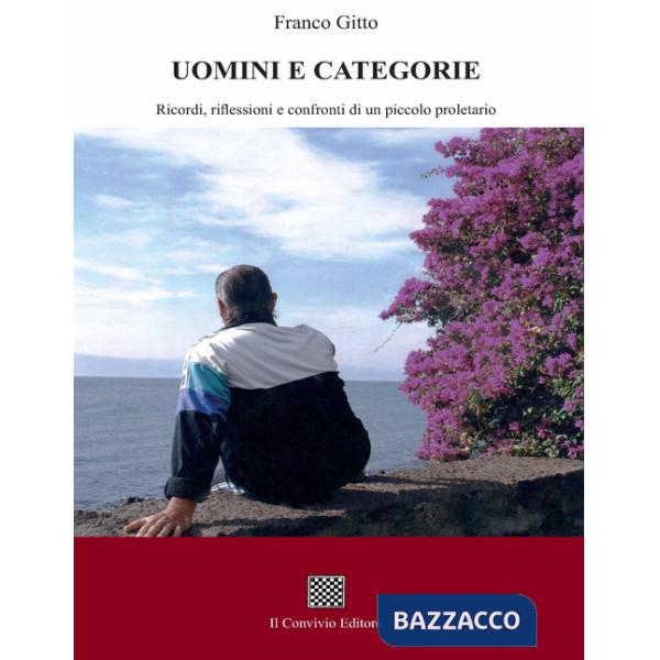 Uomini e categorie. Ricordi, riflessioni e confronti di un piccolo proletario