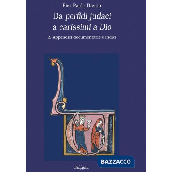 Da perfidi judaei a carissimi a Dio. Vol. 2: Appendici documentarie e indici