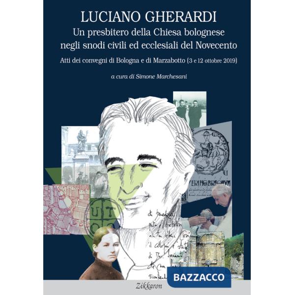 Luciano Gherardi. Un presbitero della Chiesa bolognese negli snodi civili ed ecclesiali del Novecento. Atti dei convegni di Bolo