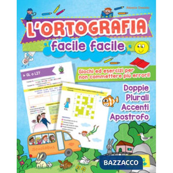 Ortografia facile facile. Giochi ed esercizi per non commettere più errori! Ediz. a colori (L')