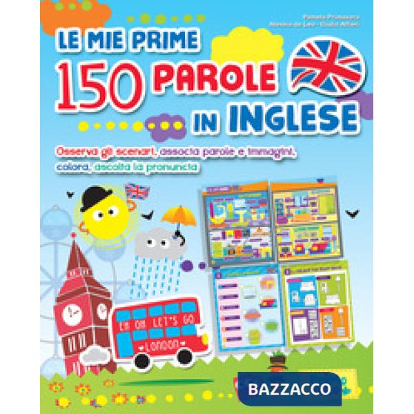 Mie prime 150 parole in inglese. Osserva gli scenari, associa parole e immagini, colora, ascolta la pronuncia. Ediz. a colori (L