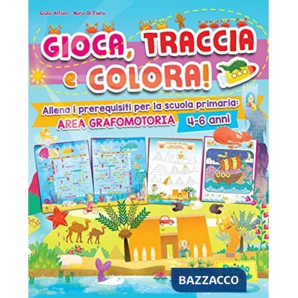 Gioca, traccia e colora! Allena i prerequisiti per la scuola primaria: area grafomotoria. Ediz. a colori