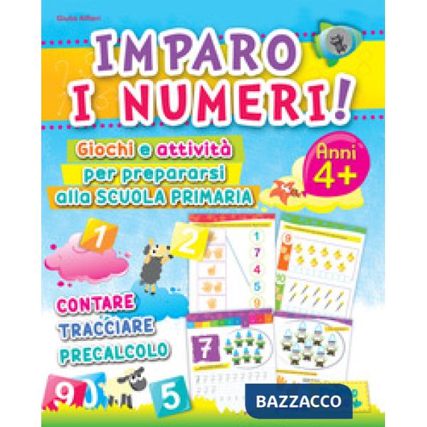 Imparo i numeri! Giochi e attività per prepararsi alla scuola primaria. Contare, tracciare, precalcolo. Ediz. illustrata