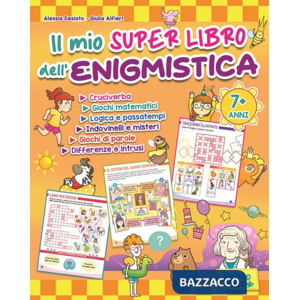 Mio super libro dell'enigmistica. Cruciverba, giochi matematici, logica e passatempi, indovinelli e misteri, giochi di parole, d