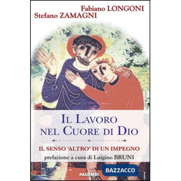 Lavoro nel cuore di Dio. Il senso «Altro» di un impegno (Il)