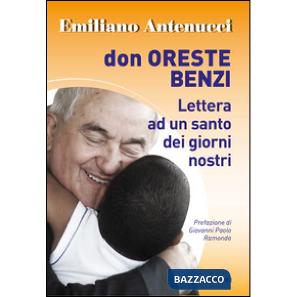 Don Oreste Benzi. Lettera ad un santo dei giorni nostri