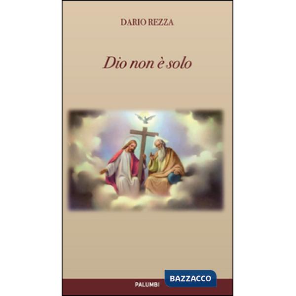 Dio non è solo. Essere, conoscere e amare. Riflesso umano della vita divina