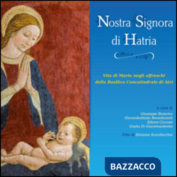 Nostra Signora di Hatria. Vita di Maria negli affreschi della Basilica Concattedrale di Atri
