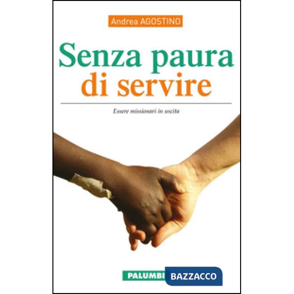 Senza paura di servire. Essere missionari in uscita