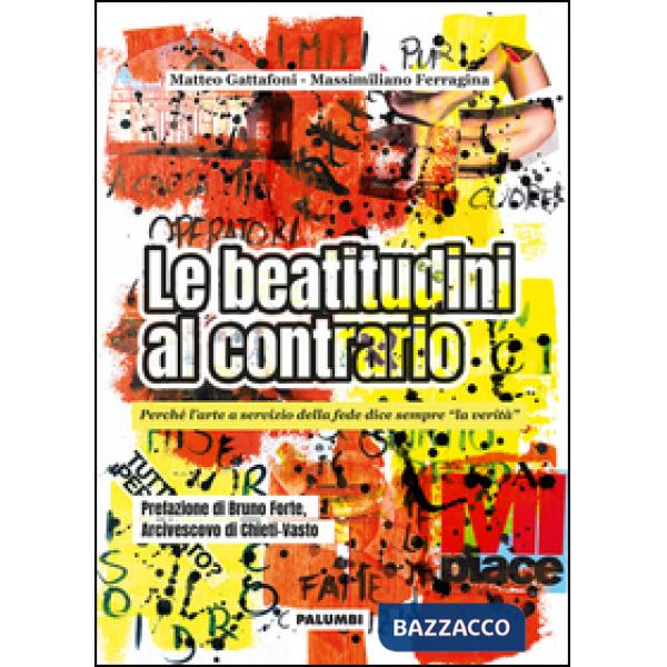 Beatitudini al contrario. Perché l'arte a servizio della fede dice sempre «la verità» (Le)