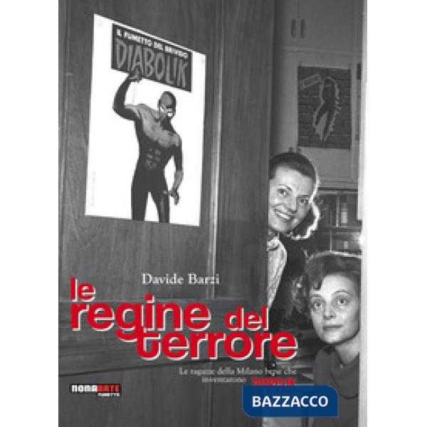 Regine del terrore. Le ragazze della Milano bene che inventarono Diabolik. Nuova ediz. (Le)