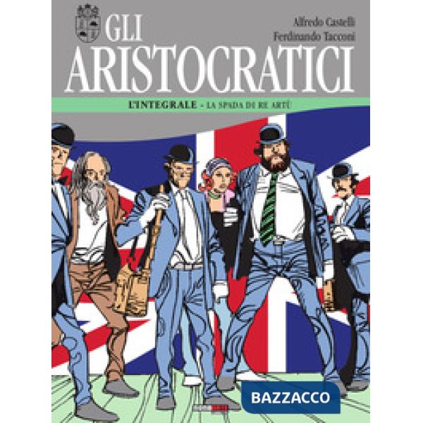 Aristocratici. L'integrale (Gli). Vol. 7: La spada di Re Artù