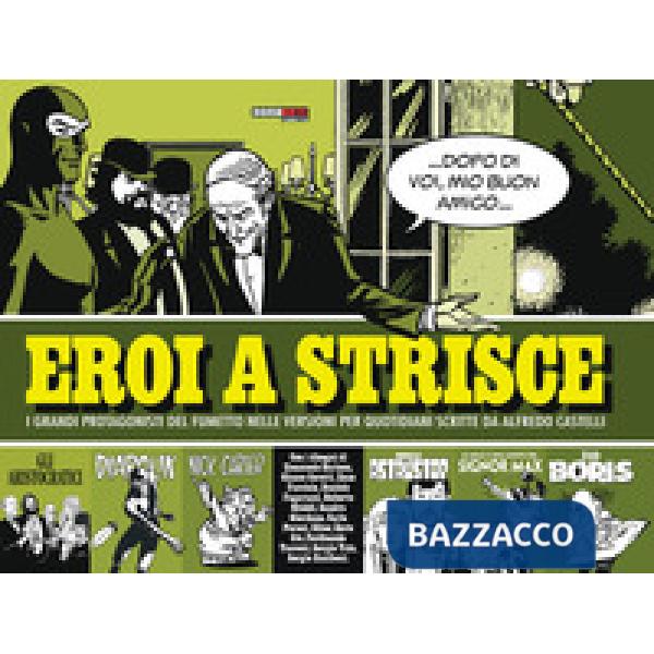 Eroi a strisce. I grandi protagonisti del fumetto nelle versioni per quotidiani scritte da Alberto Castelli