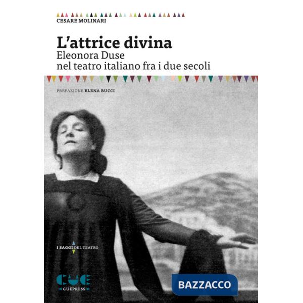 Attrice divina. Eleonora Duse nel teatro italiano fra i due secoli (L')