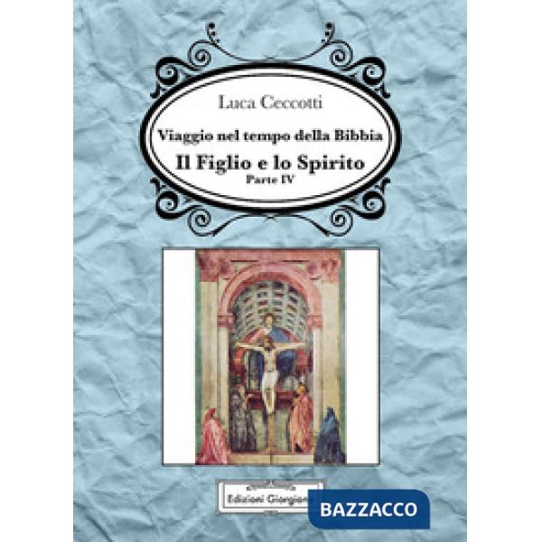 Viaggio nel tempo della Bibbia. Vol. 4: Il figlio e lo spirito