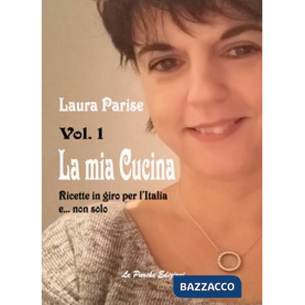 Mia cucina. Ricette in giro per l'Italia e... non solo (La). Vol. 1