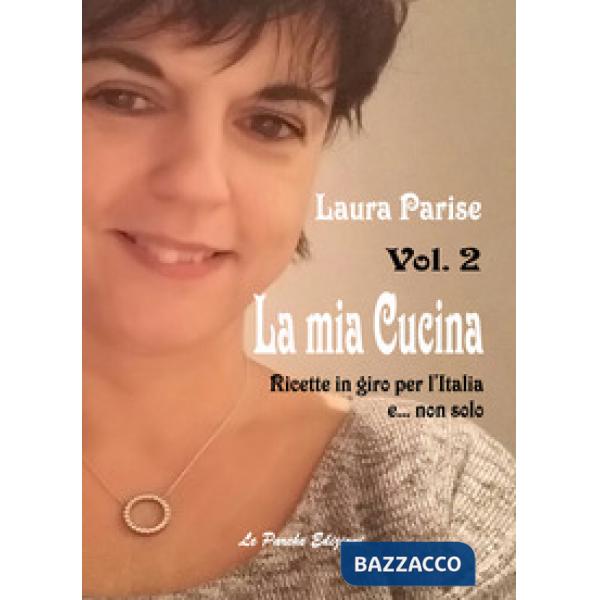 Mia cucina. Ricette in giro per l'Italia e... non solo (La). Vol. 2
