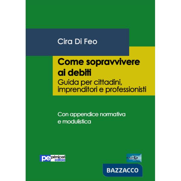 Come sopravvivere ai debiti. Guida per cittadini, imprenditori e professionisti