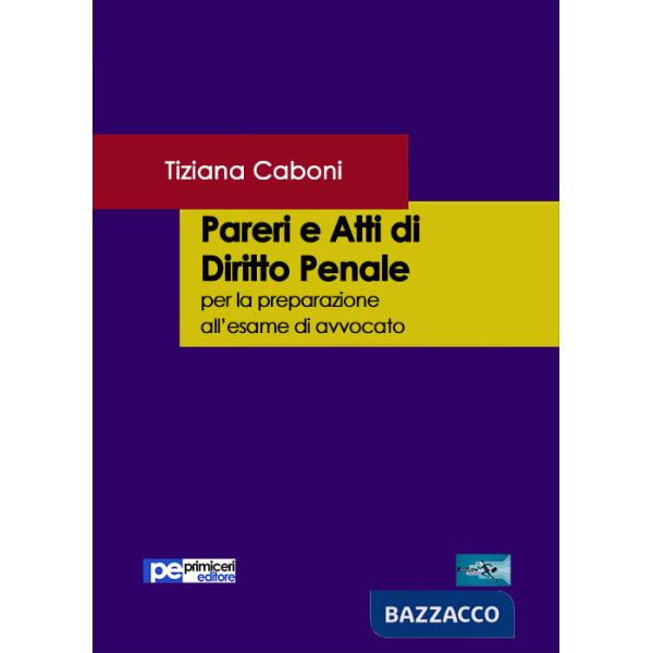 Pareri e atti di diritto penale. Per la preparazione all'esame di avvocato