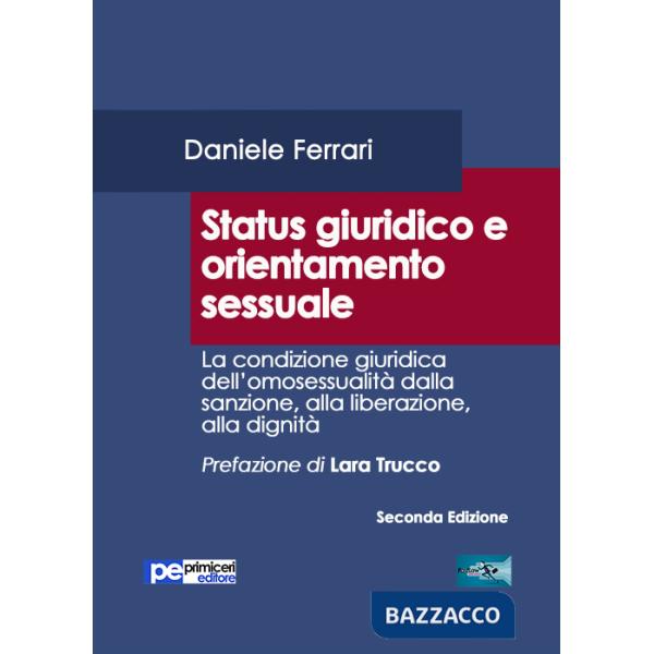 Status giuridico e orientamento sessuale. La condizione giuridica dell'omosessualità dalla sanzione, alla liberazione, alla dign