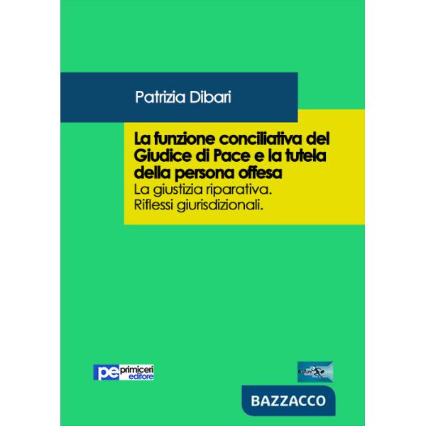Funzione conciliativa del giudice di pace e la tutela della persona offesa (La)