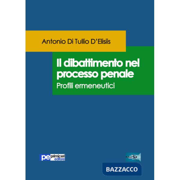 Dibattimento nel processo penale. Profili ermeneutici (Il)