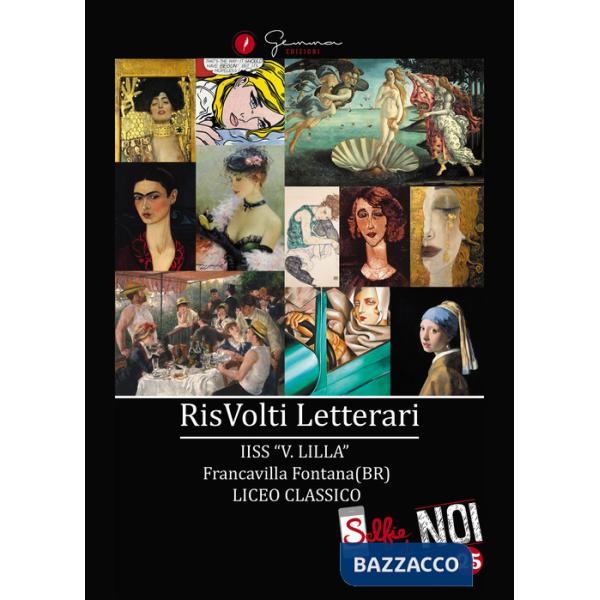 Selfie di noi. Vol. 25: RisVolti letterari. I.I.S.S. «V. Lilla» Francavilla Fontana Liceo classico (Brindisi)