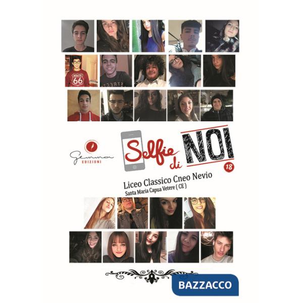 Selfie di noi. Vol. 18: Liceo Classico Cneo Nevio S. Maria Capua Vetere (Ce)