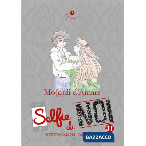 Selfie di noi. Vol. 31: Liceo Carsoli, Carsoli L'Aquila. Mo(n)di d'amare